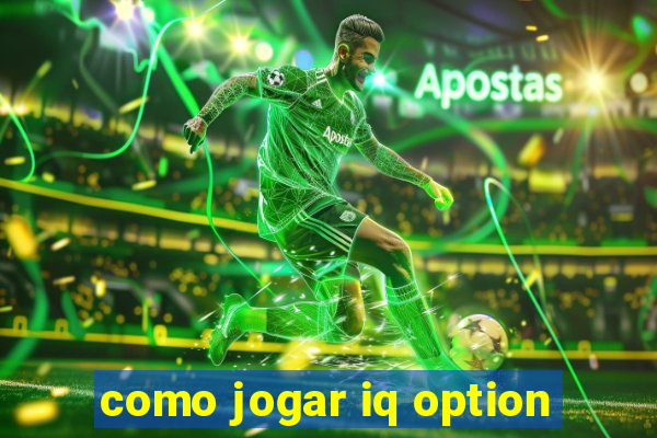 como jogar iq option